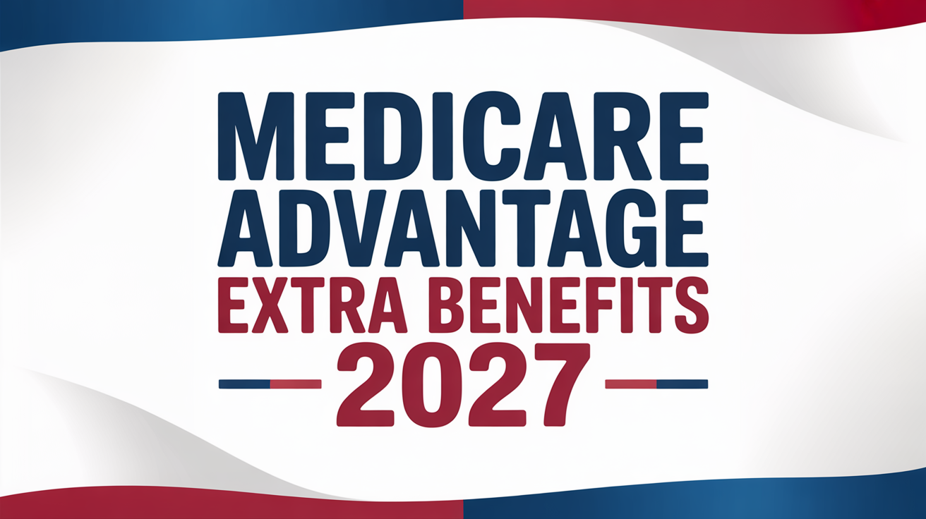 Medicare Advantage extra benefits 2027 — Craig Smith Insurance Group